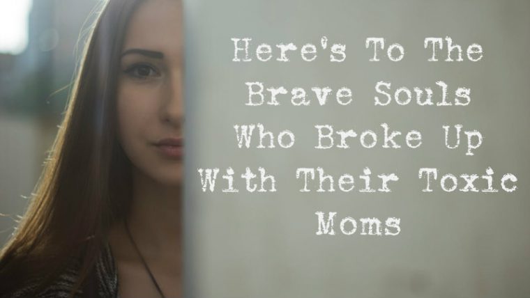 Here’s To The Brave Souls Who Broke Up With Their Toxic Moms - Featured image