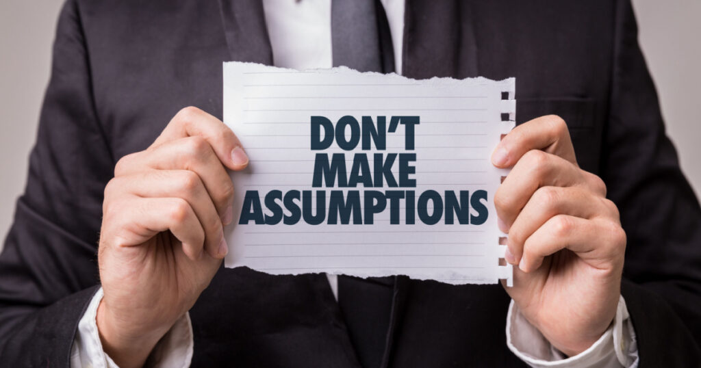 Don't Make Assumptions
